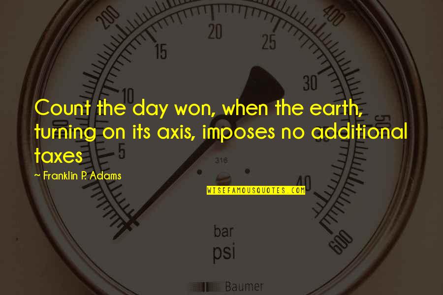 Imposes Quotes By Franklin P. Adams: Count the day won, when the earth, turning Imposes Quotes By Franklin P. Adams: Count the day won, when the earth, turning