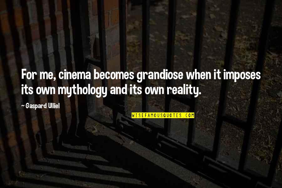 Imposes Quotes By Gaspard Ulliel: For me, cinema becomes grandiose when it imposes Imposes Quotes By Gaspard Ulliel: For me, cinema becomes grandiose when it imposes