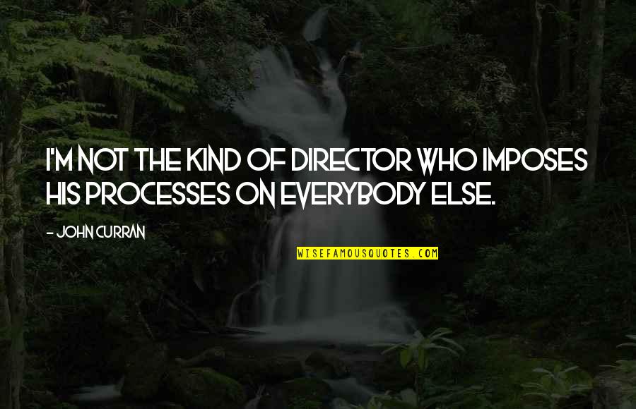 Imposes Quotes By John Curran: I'm not the kind of director who imposes