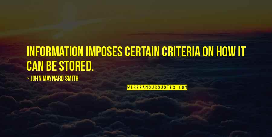 Imposes Quotes By John Maynard Smith: Information imposes certain criteria on how it can Imposes Quotes By John Maynard Smith: Information imposes certain criteria on how it can