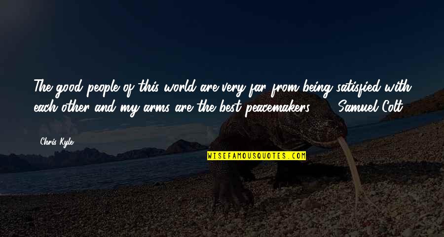 Imposibilities Quotes By Chris Kyle: The good people of this world are very