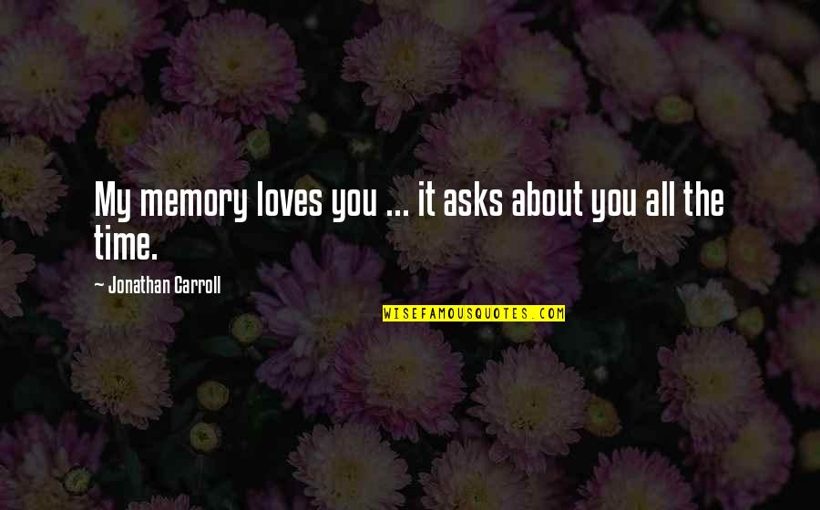 Imposibles Acordes Quotes By Jonathan Carroll: My memory loves you ... it asks about