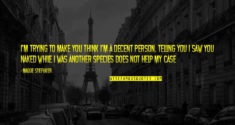 Imposicion Colonial Quotes By Maggie Stiefvater: I'm trying to make you think I'm a Imposicion Colonial Quotes By Maggie Stiefvater: I'm trying to make you think I'm a