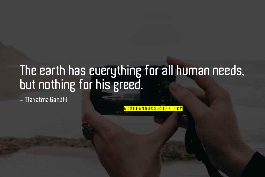 Imposicion Colonial Quotes By Mahatma Gandhi: The earth has everything for all human needs,