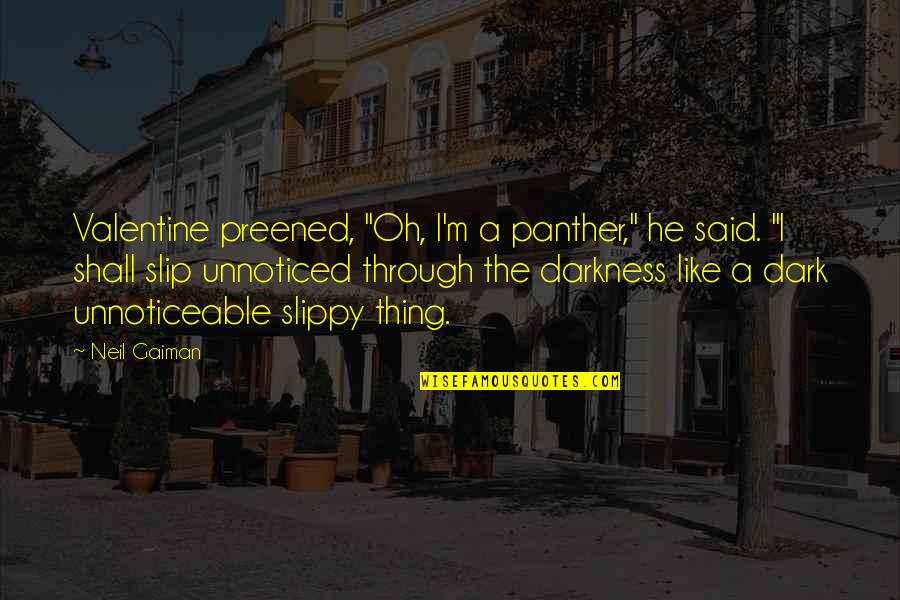 Imposicion Colonial Quotes By Neil Gaiman: Valentine preened, "Oh, I'm a panther," he said. Imposicion Colonial Quotes By Neil Gaiman: Valentine preened, "Oh, I'm a panther," he said.