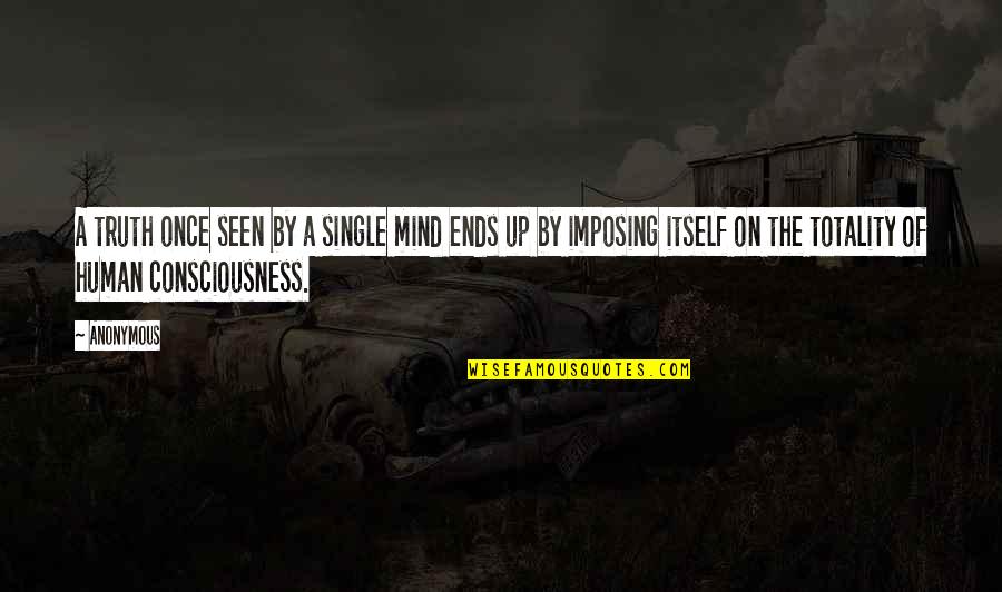 Imposing Quotes By Anonymous: A truth once seen by a single mind