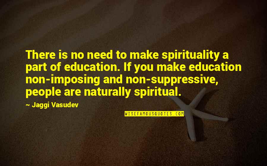 Imposing Quotes By Jaggi Vasudev: There is no need to make spirituality a