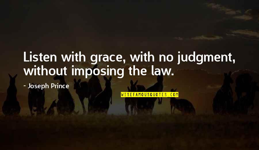Imposing Quotes By Joseph Prince: Listen with grace, with no judgment, without imposing