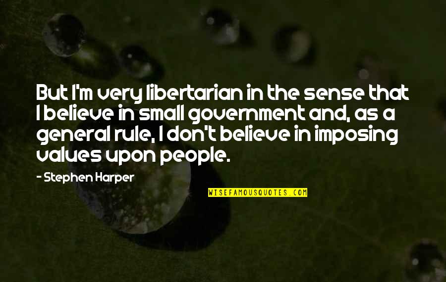 Imposing Quotes By Stephen Harper: But I'm very libertarian in the sense that