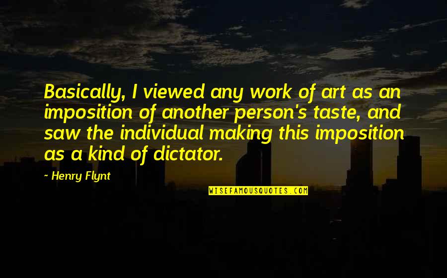 Imposition Quotes By Henry Flynt: Basically, I viewed any work of art as