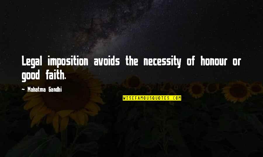 Imposition Quotes By Mahatma Gandhi: Legal imposition avoids the necessity of honour or