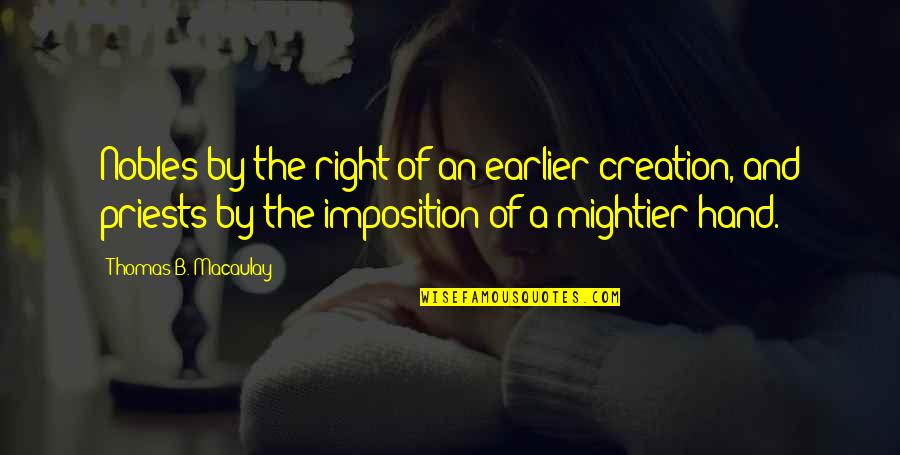 Imposition Quotes By Thomas B. Macaulay: Nobles by the right of an earlier creation,