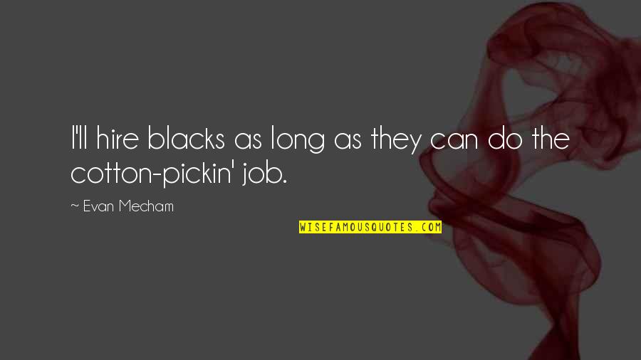 Impositions Quotes By Evan Mecham: I'll hire blacks as long as they can