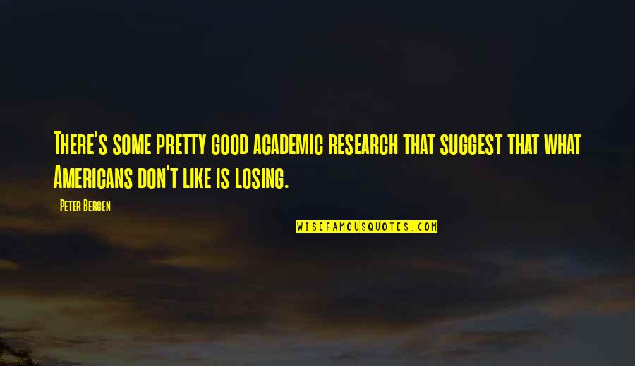 Imposs Quotes By Peter Bergen: There's some pretty good academic research that suggest Imposs Quotes By Peter Bergen: There's some pretty good academic research that suggest