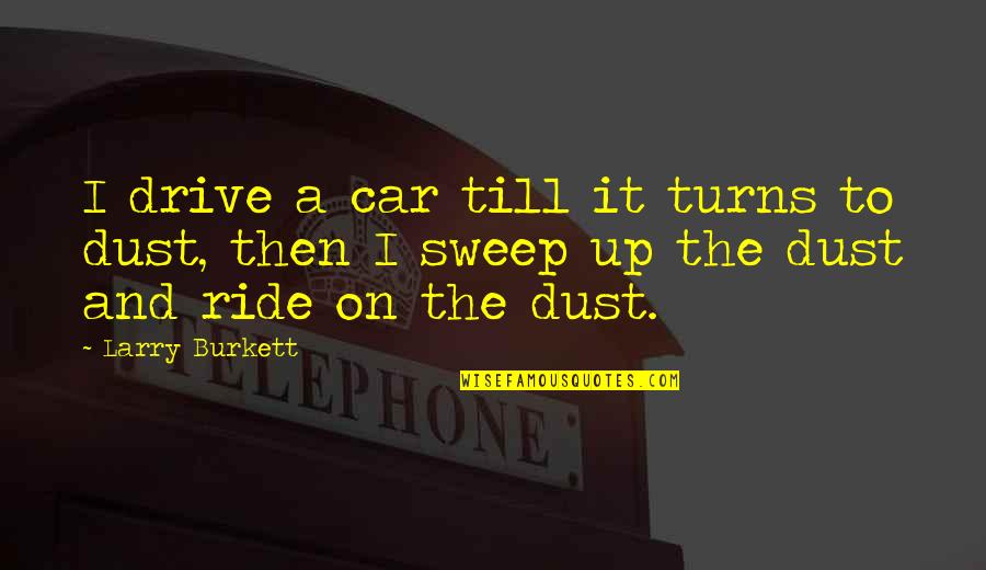 Impossibe Quotes By Larry Burkett: I drive a car till it turns to