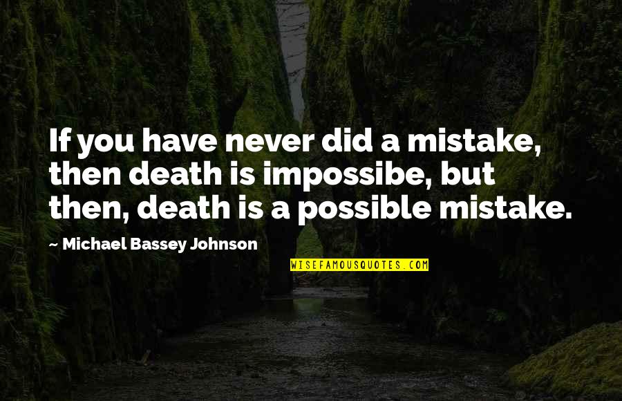 Impossibe Quotes By Michael Bassey Johnson: If you have never did a mistake, then