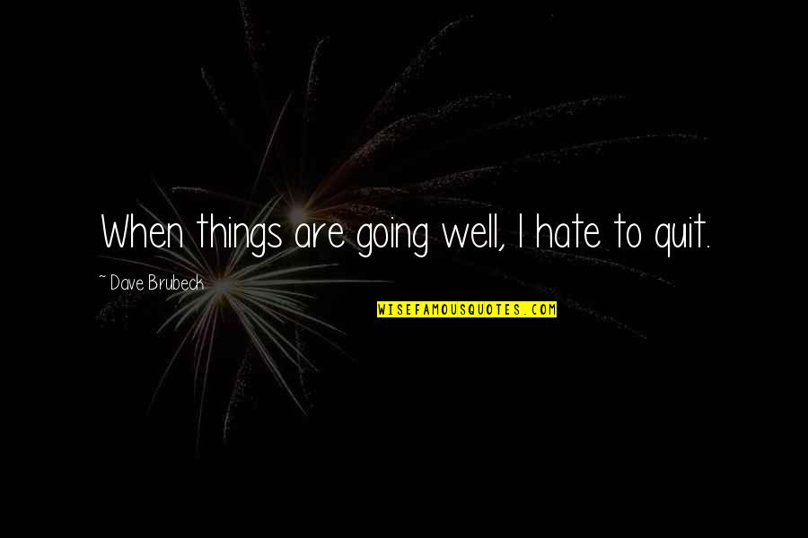 Impossibile Aprire Quotes By Dave Brubeck: When things are going well, I hate to Impossibile Aprire Quotes By Dave Brubeck: When things are going well, I hate to