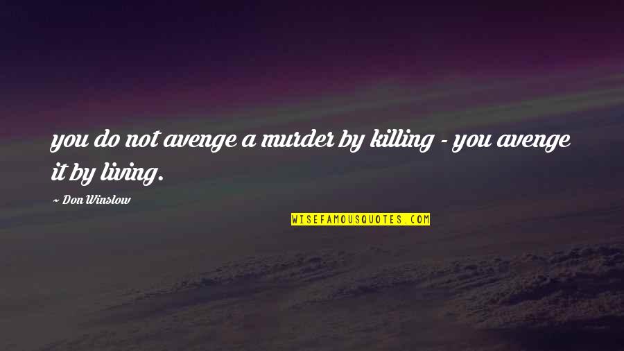 Impossibile Aprire Quotes By Don Winslow: you do not avenge a murder by killing