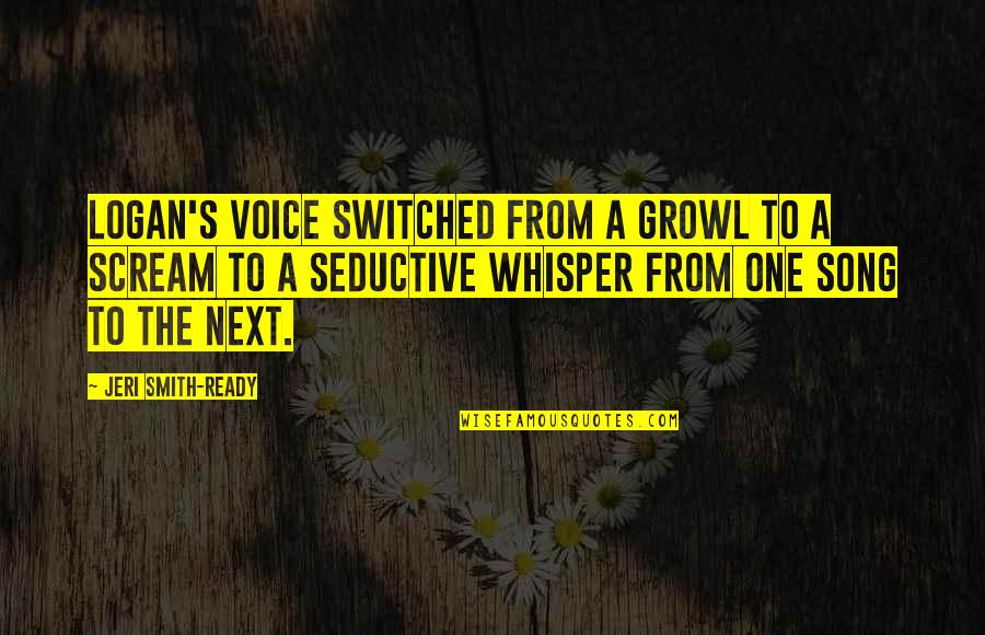 Impossibile Aprire Quotes By Jeri Smith-Ready: Logan's voice switched from a growl to a Impossibile Aprire Quotes By Jeri Smith-Ready: Logan's voice switched from a growl to a