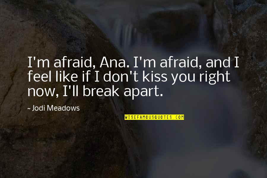 Impossibile Aprire Quotes By Jodi Meadows: I'm afraid, Ana. I'm afraid, and I feel Impossibile Aprire Quotes By Jodi Meadows: I'm afraid, Ana. I'm afraid, and I feel