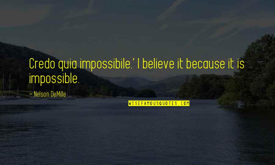 Impossibile Quotes By Nelson DeMille: Credo quia impossibile.' I believe it because it