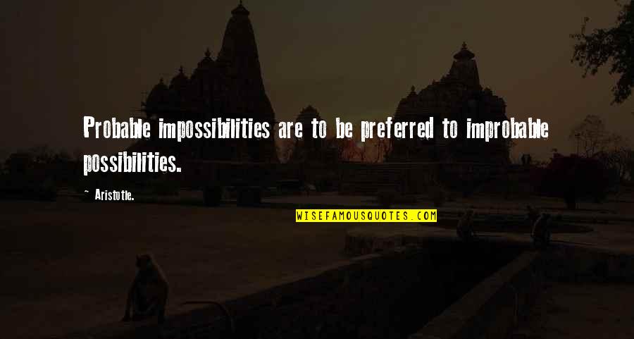 Impossibilities Quotes By Aristotle.: Probable impossibilities are to be preferred to improbable