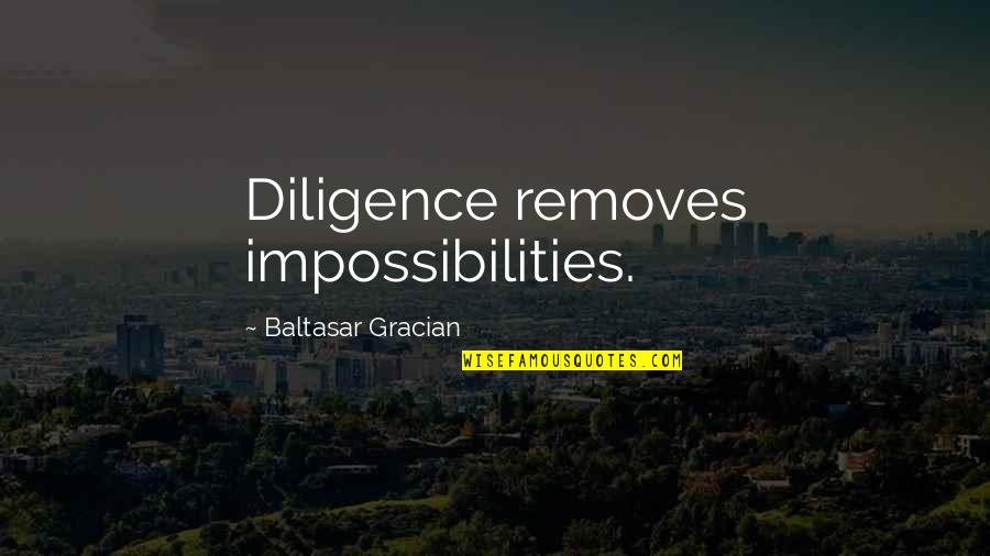 Impossibilities Quotes By Baltasar Gracian: Diligence removes impossibilities.