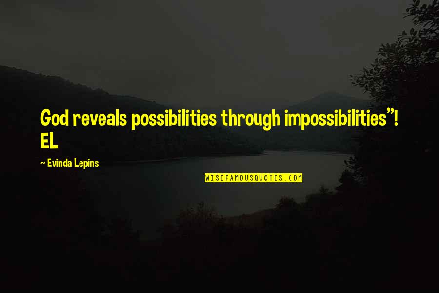 Impossibilities Quotes By Evinda Lepins: God reveals possibilities through impossibilities"! EL