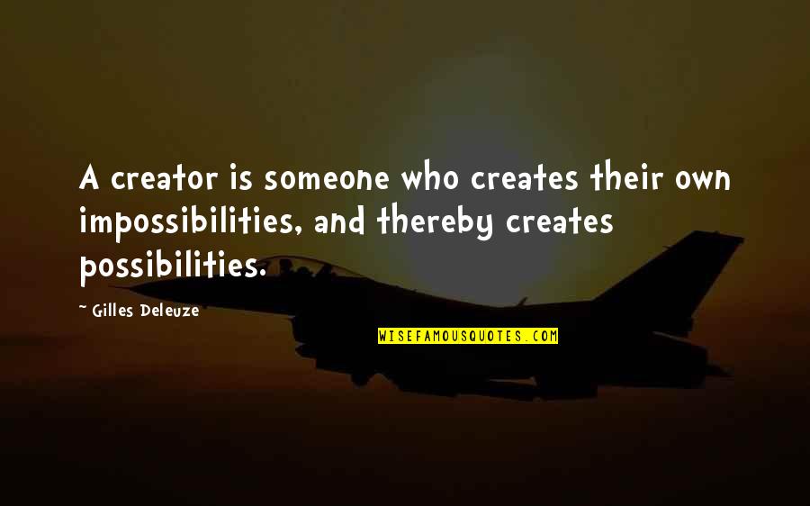 Impossibilities Quotes By Gilles Deleuze: A creator is someone who creates their own
