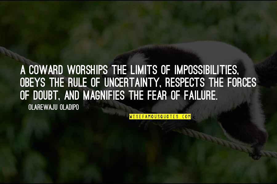 Impossibilities Quotes By Olarewaju Oladipo: A coward worships the limits of impossibilities, obeys
