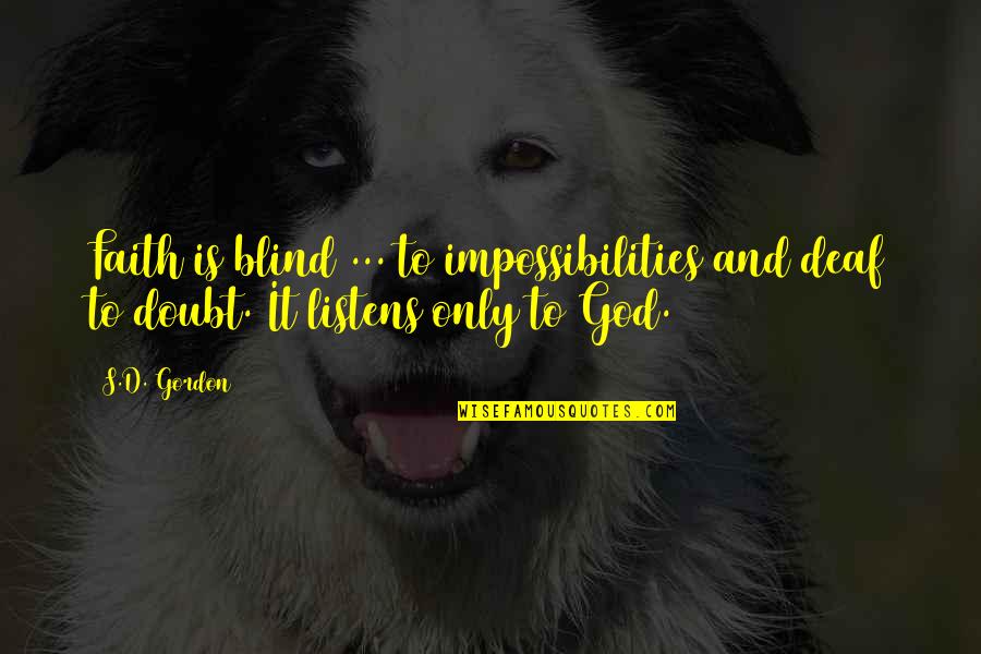 Impossibilities Quotes By S.D. Gordon: Faith is blind ... to impossibilities and deaf