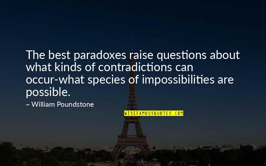 Impossibilities Quotes By William Poundstone: The best paradoxes raise questions about what kinds