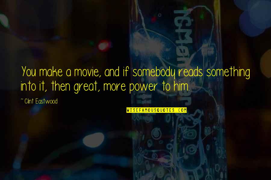Impossibility Of Life Quotes By Clint Eastwood: You make a movie, and if somebody reads Impossibility Of Life Quotes By Clint Eastwood: You make a movie, and if somebody reads