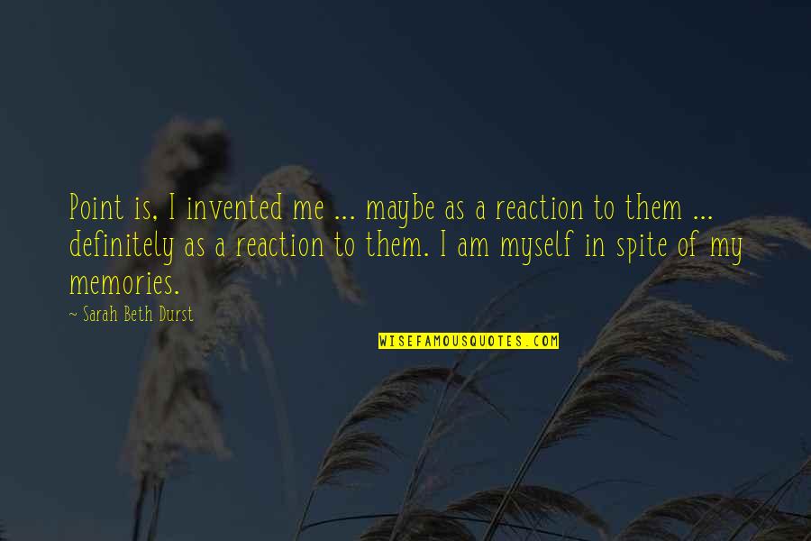 Impossibility Of The American Dream Quotes By Sarah Beth Durst: Point is, I invented me ... maybe as Impossibility Of The American Dream Quotes By Sarah Beth Durst: Point is, I invented me ... maybe as