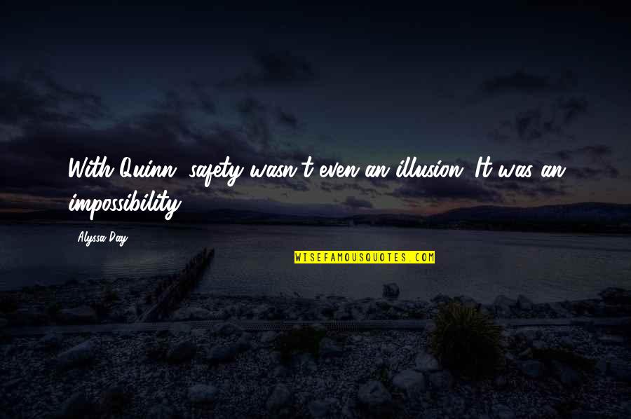 Impossibility Quotes By Alyssa Day: With Quinn, safety wasn't even an illusion. It