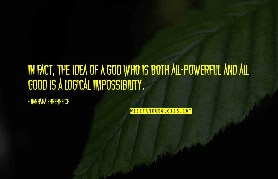 Impossibility Quotes By Barbara Ehrenreich: In fact, the idea of a God who