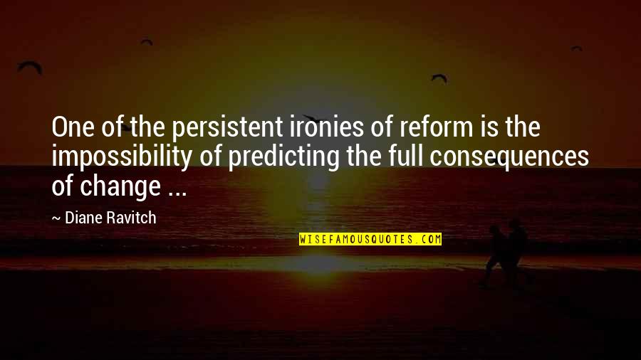 Impossibility Quotes By Diane Ravitch: One of the persistent ironies of reform is