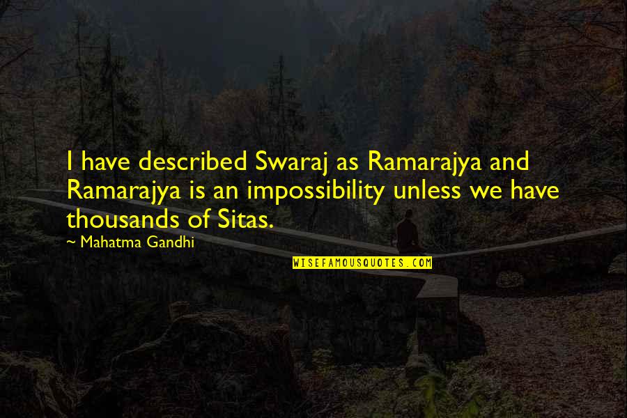 Impossibility Quotes By Mahatma Gandhi: I have described Swaraj as Ramarajya and Ramarajya