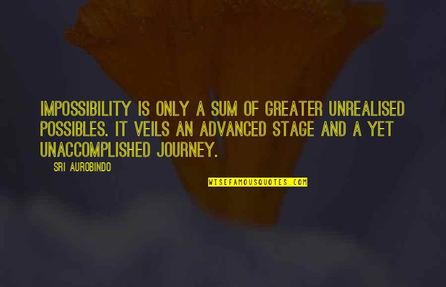 Impossibility Quotes By Sri Aurobindo: Impossibility is only a sum of greater unrealised