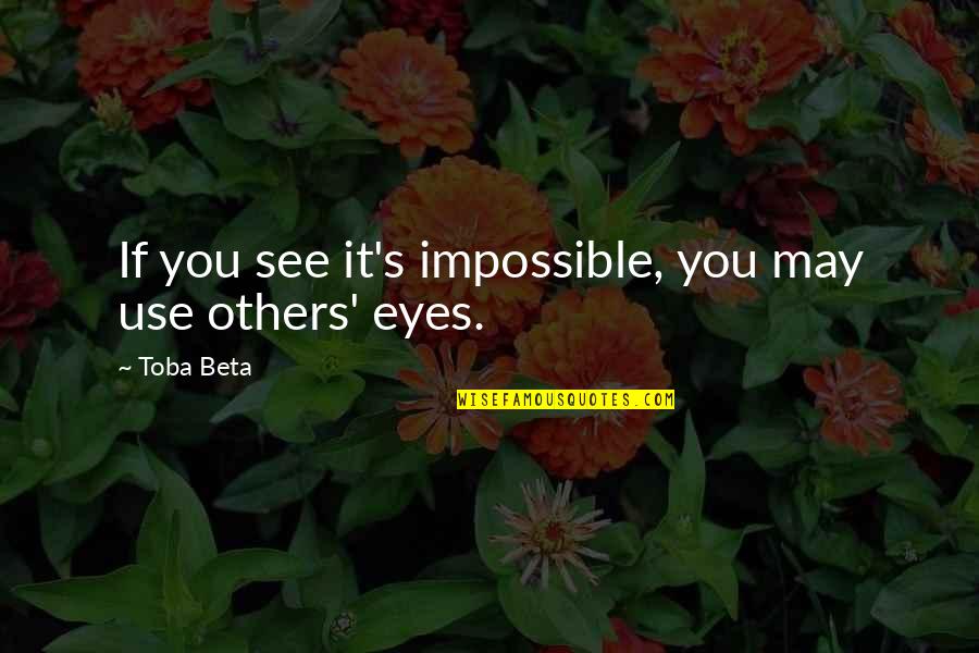 Impossibility Quotes By Toba Beta: If you see it's impossible, you may use
