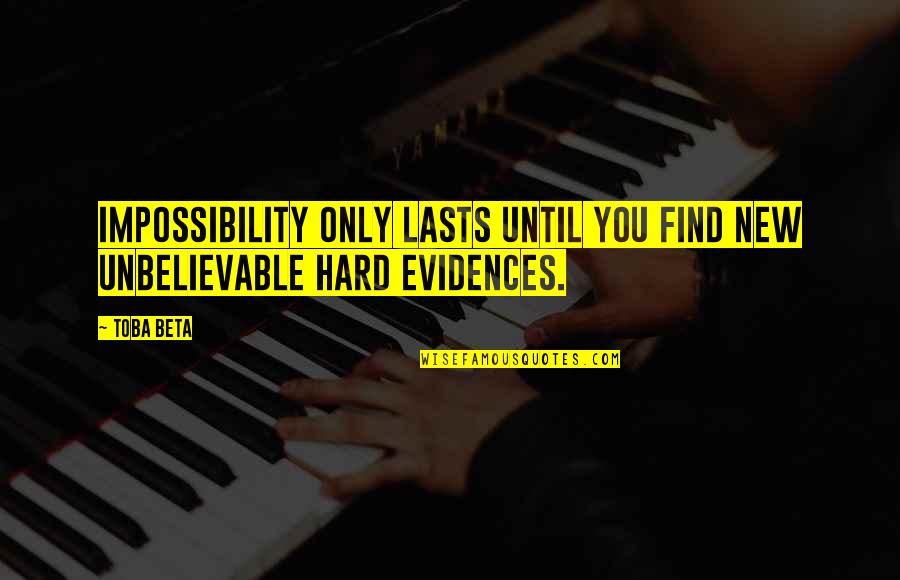 Impossibility Quotes By Toba Beta: Impossibility only lasts until you find new unbelievable