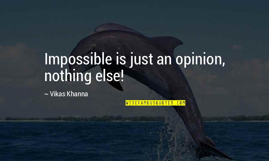 Impossibility Quotes By Vikas Khanna: Impossible is just an opinion, nothing else!