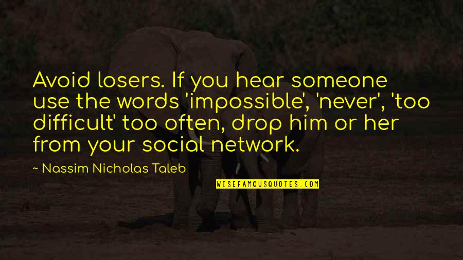 Impossible And Difficult Quotes By Nassim Nicholas Taleb: Avoid losers. If you hear someone use the Impossible And Difficult Quotes By Nassim Nicholas Taleb: Avoid losers. If you hear someone use the