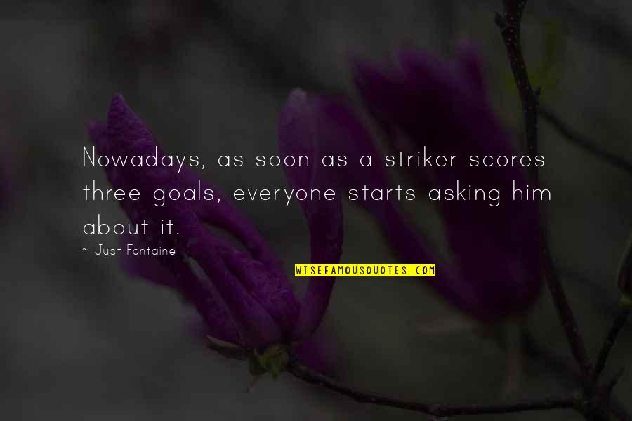 Impossible Andy Quotes By Just Fontaine: Nowadays, as soon as a striker scores three