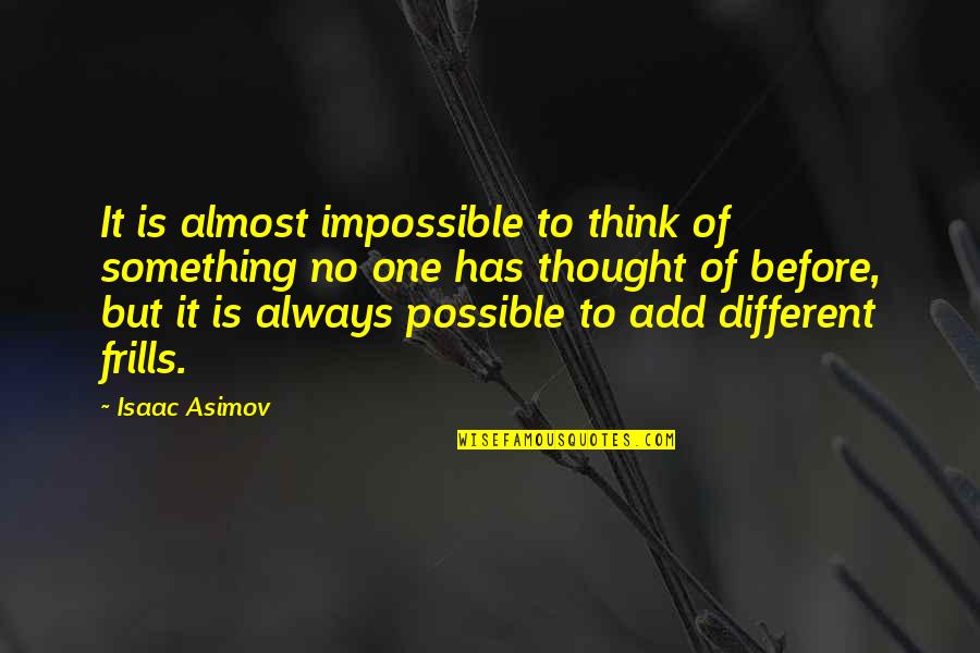 Impossible But Possible Quotes By Isaac Asimov: It is almost impossible to think of something