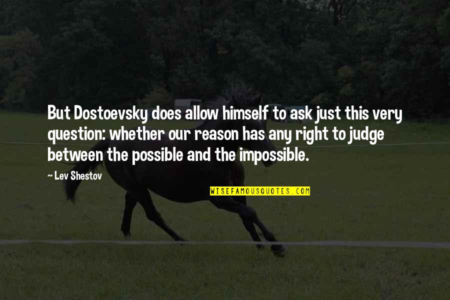 Impossible But Possible Quotes By Lev Shestov: But Dostoevsky does allow himself to ask just