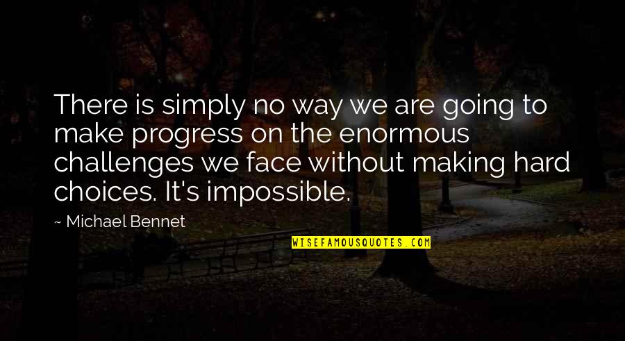 Impossible Challenges Quotes By Michael Bennet: There is simply no way we are going