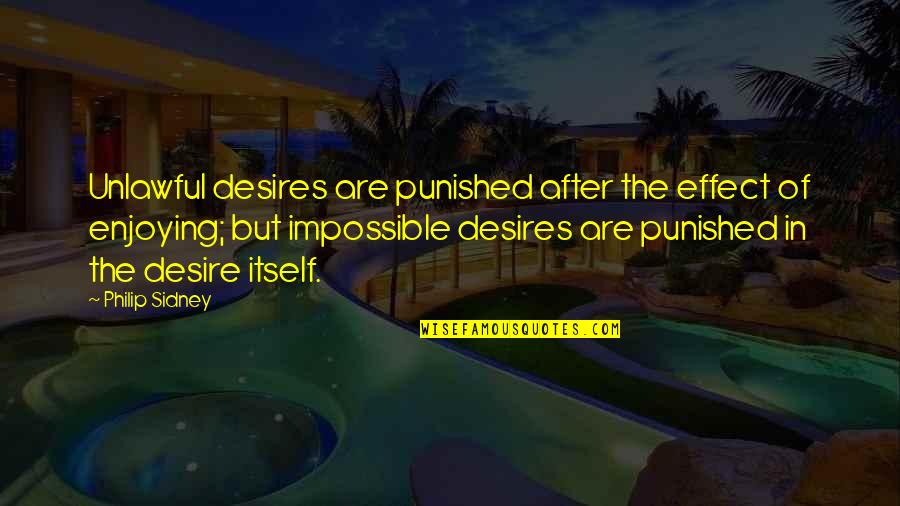 Impossible Desires Quotes By Philip Sidney: Unlawful desires are punished after the effect of