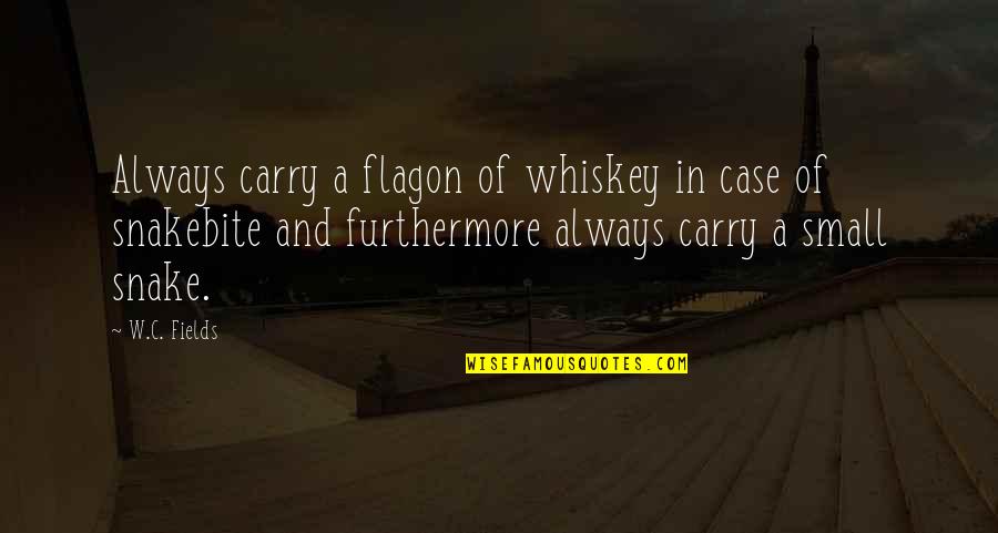 Impossible Desires Quotes By W.C. Fields: Always carry a flagon of whiskey in case