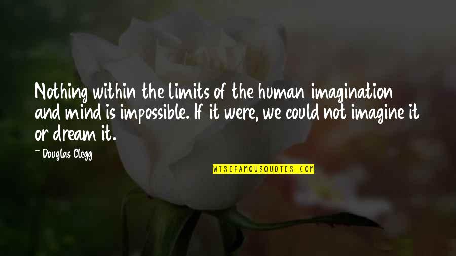 Impossible Dream Quotes By Douglas Clegg: Nothing within the limits of the human imagination